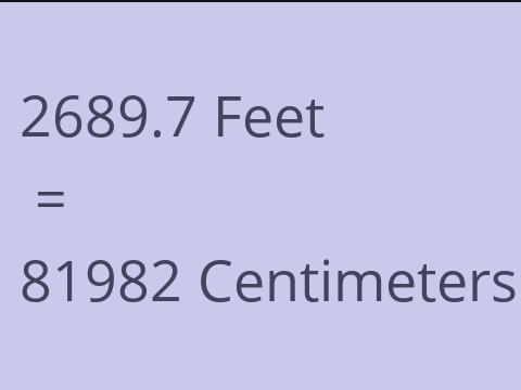 2689.7 FEET TO CM