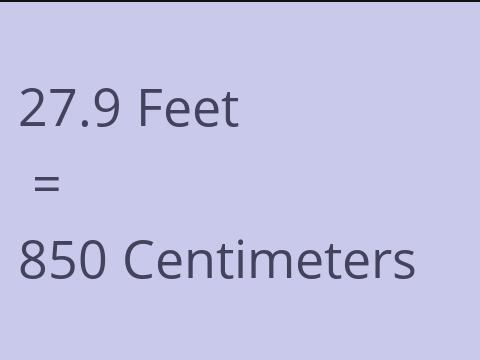 27.9 FEET TO CM