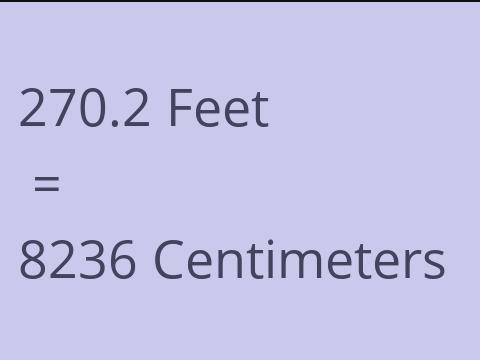 270.2 FEET TO CM