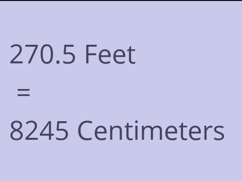 270.5 FEET TO CM