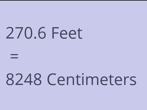 270.6 FEET TO CM