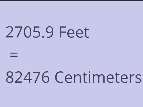2705.9 FEET TO CM