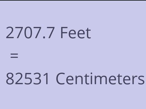 2707.7 FEET TO CM