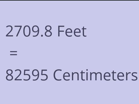 2709.8 FEET TO CM
