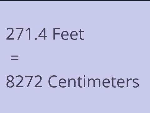 271.4 FEET TO CM