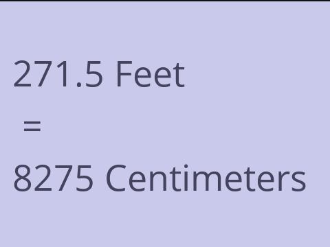 271.5 FEET TO CM