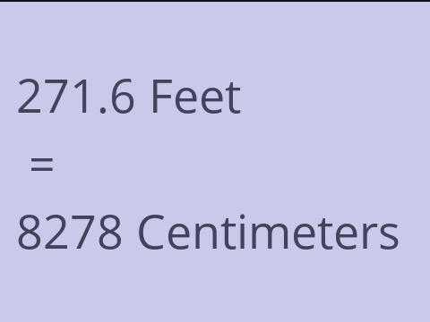 271.6 FEET TO CM