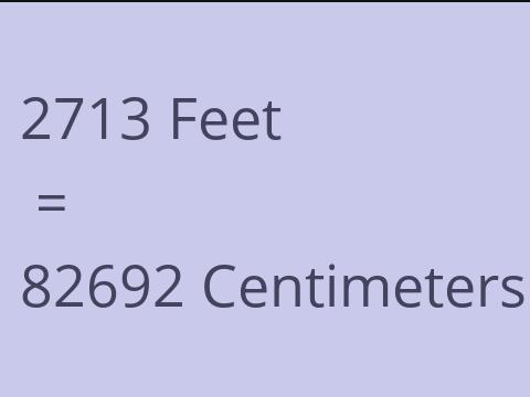2713 FEET TO CM