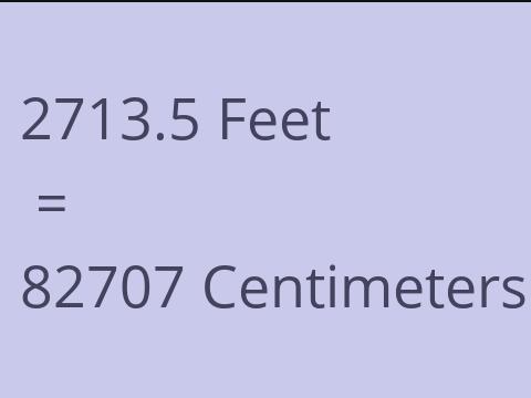 2713.5 FEET TO CM