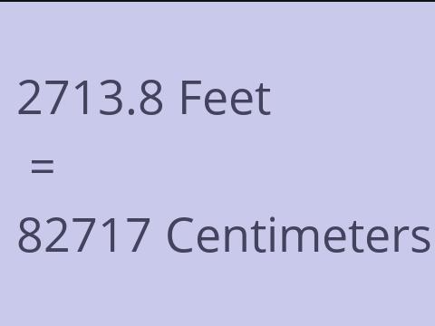 2713.8 FEET TO CM