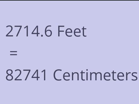 2714.6 FEET TO CM