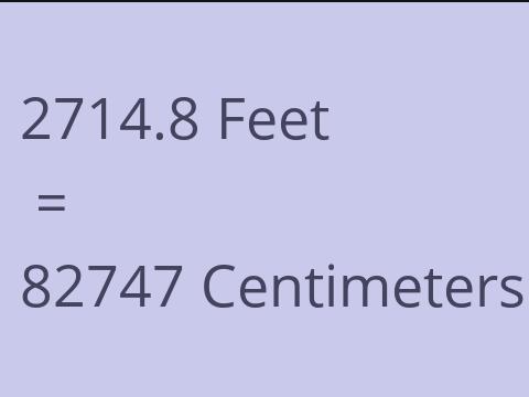2714.8 FEET TO CM