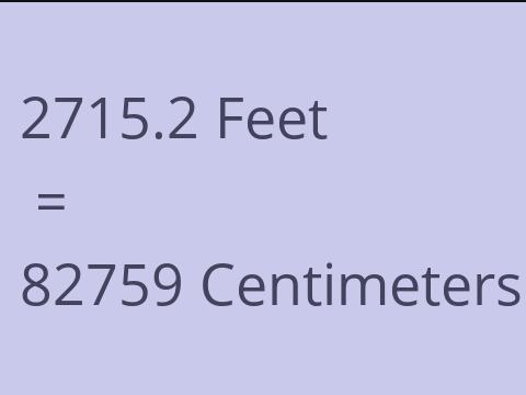 2715.2 FEET TO CM