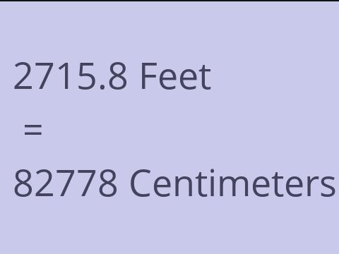 2715.8 FEET TO CM