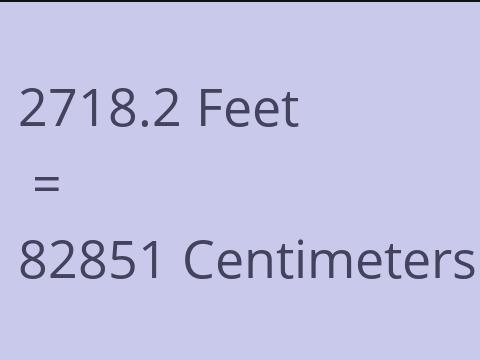 2718.2 FEET TO CM