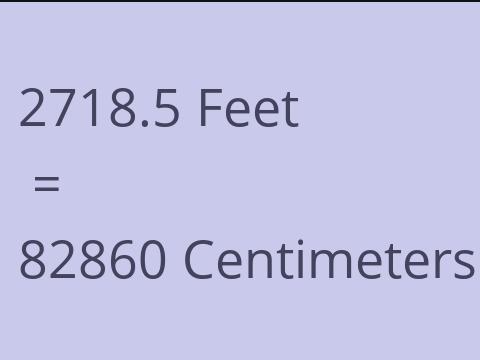 2718.5 FEET TO CM