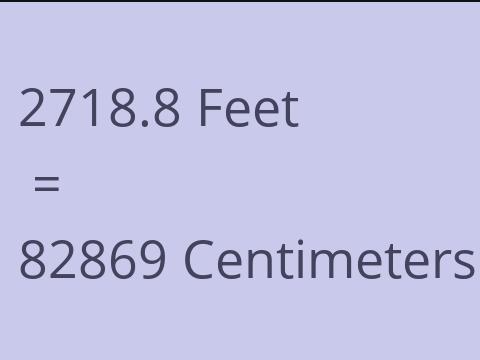 2718.8 FEET TO CM