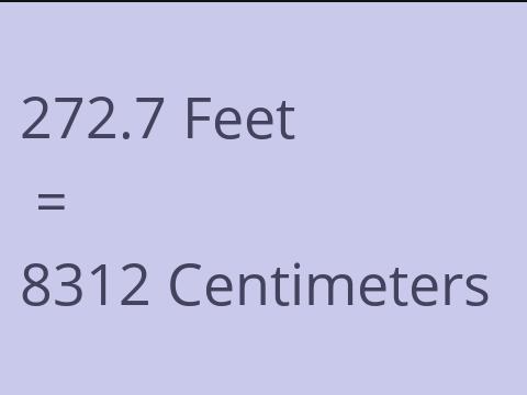 272.7 FEET TO CM