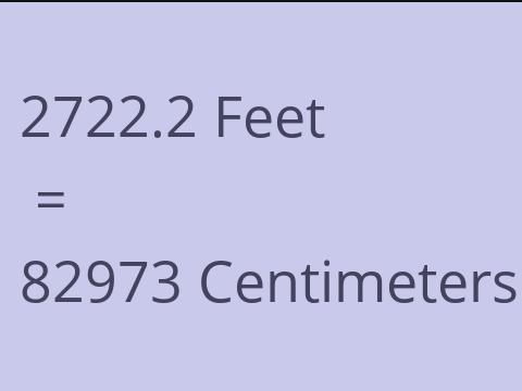 2722.2 FEET TO CM