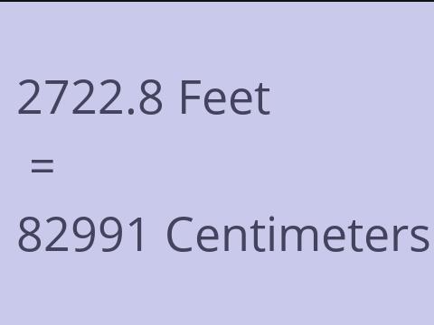 2722.8 FEET TO CM