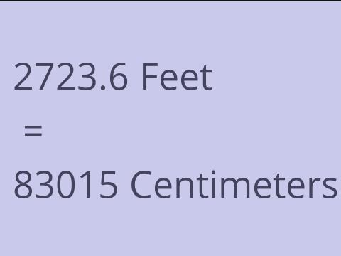 2723.6 FEET TO CM