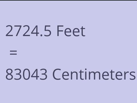 2724.5 FEET TO CM