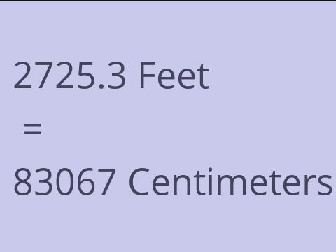 2725.3 FEET TO CM