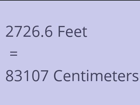 2726.6 FEET TO CM