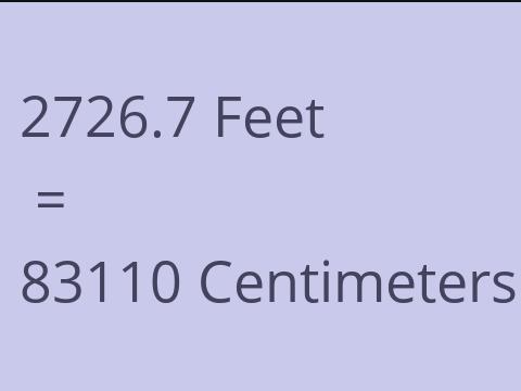 2726.7 FEET TO CM