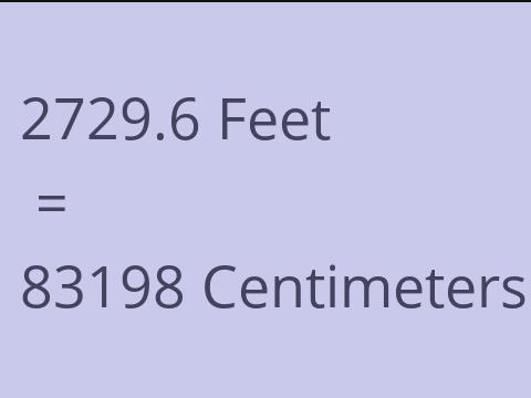 2729.6 FEET TO CM