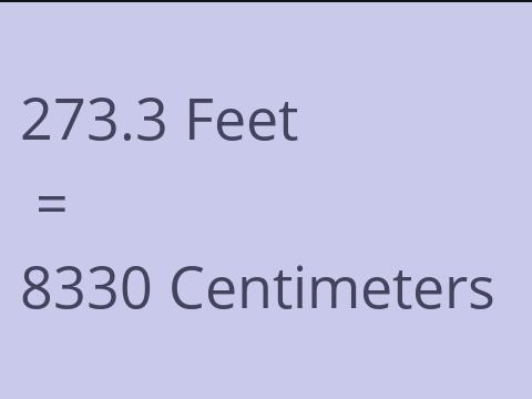 273.3 FEET TO CM