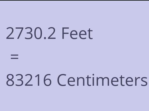 2730.2 FEET TO CM