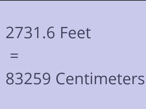 2731.6 FEET TO CM