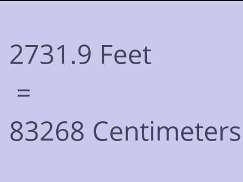 2731.9 FEET TO CM