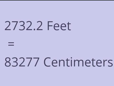 2732.2 FEET TO CM