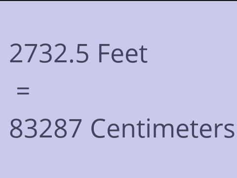 2732.5 FEET TO CM