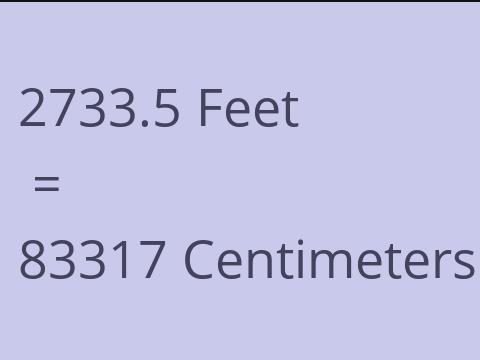 2733.5 FEET TO CM