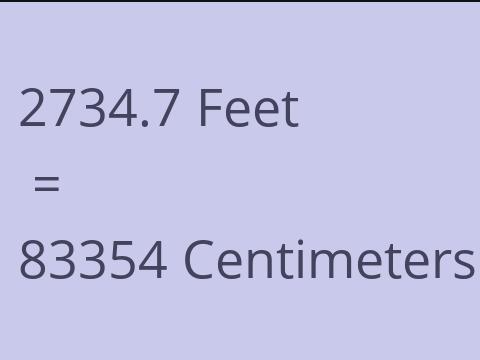 2734.7 FEET TO CM