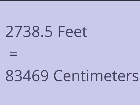 2738.5 FEET TO CM