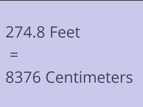 274.8 FEET TO CM