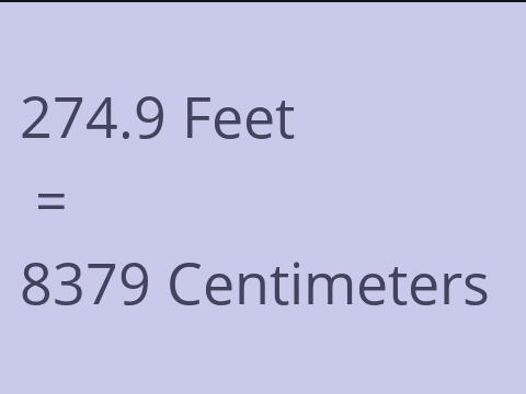 274.9 FEET TO CM