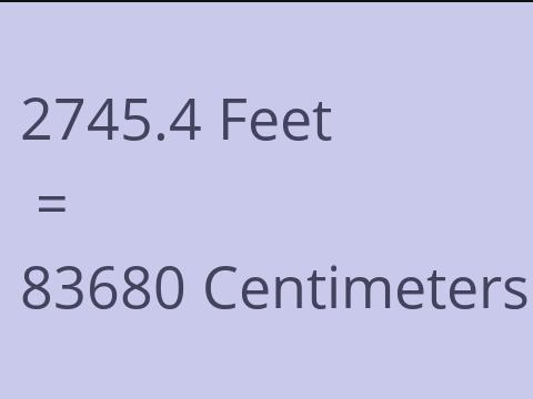 2745.4 FEET TO CM