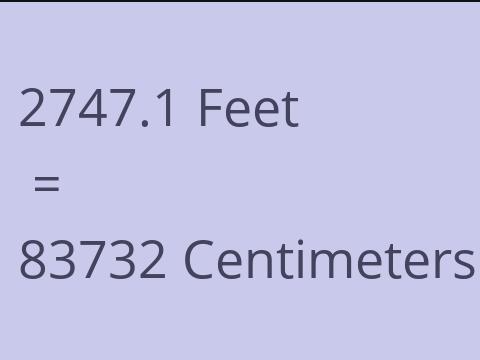 2747.1 FEET TO CM