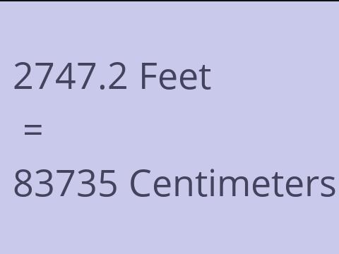 2747.2 FEET TO CM
