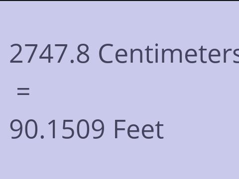 2747.8 CM TO FEET