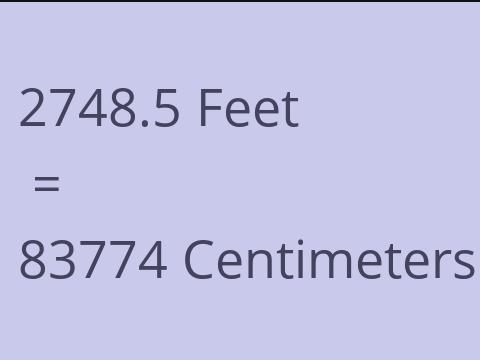 2748.5 FEET TO CM