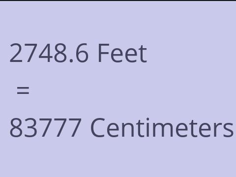 2748.6 FEET TO CM