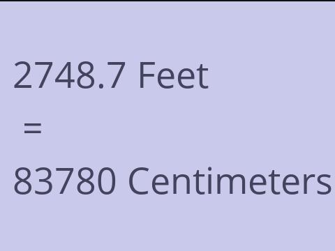 2748.7 FEET TO CM