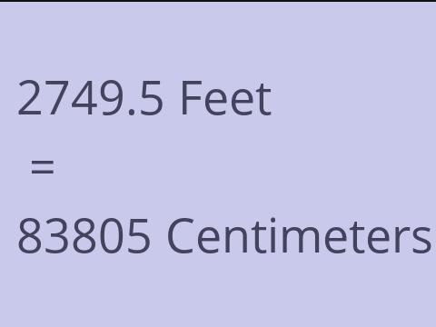 2749.5 FEET TO CM