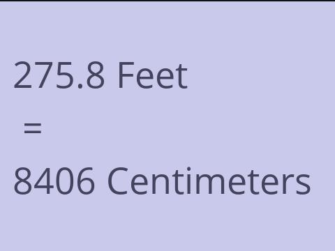 275.8 FEET TO CM